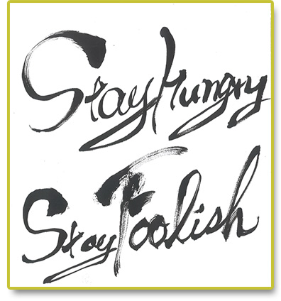 Stay hungry, stay foolish